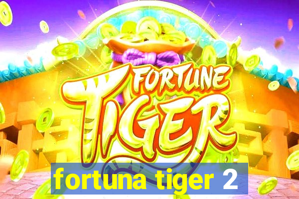 fortuna tiger 2